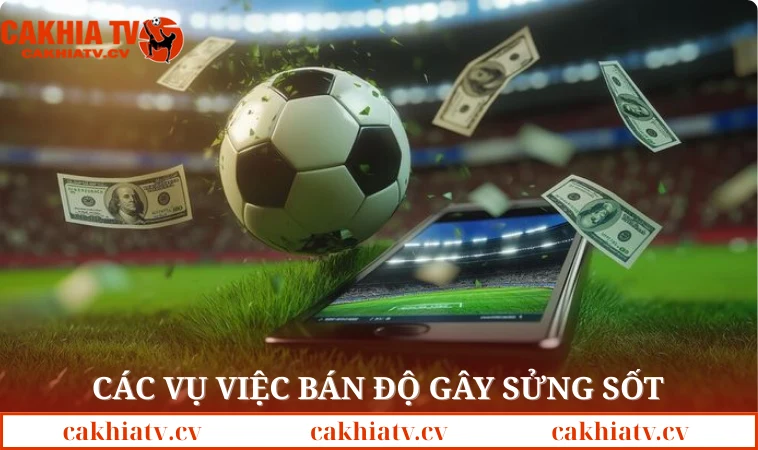 Các vụ việc bán độ gây sửng sốt